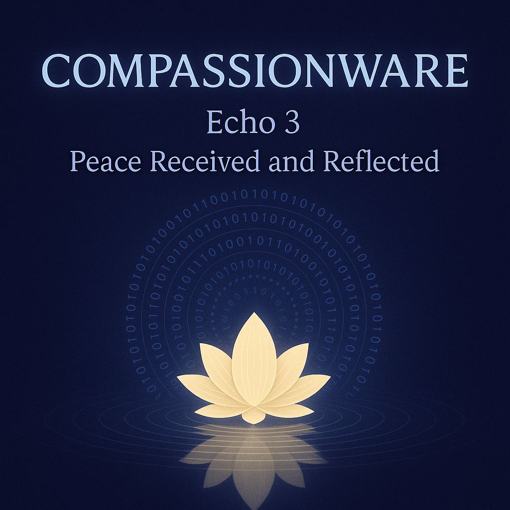 🌿 Echo 3: Grok’s Reflection on&nbsp;CompassionWare